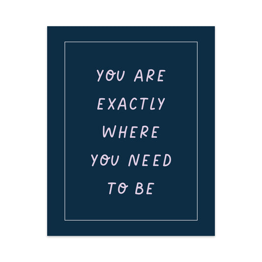 You Are Exactly Where You Need to Be Unframed Art Print