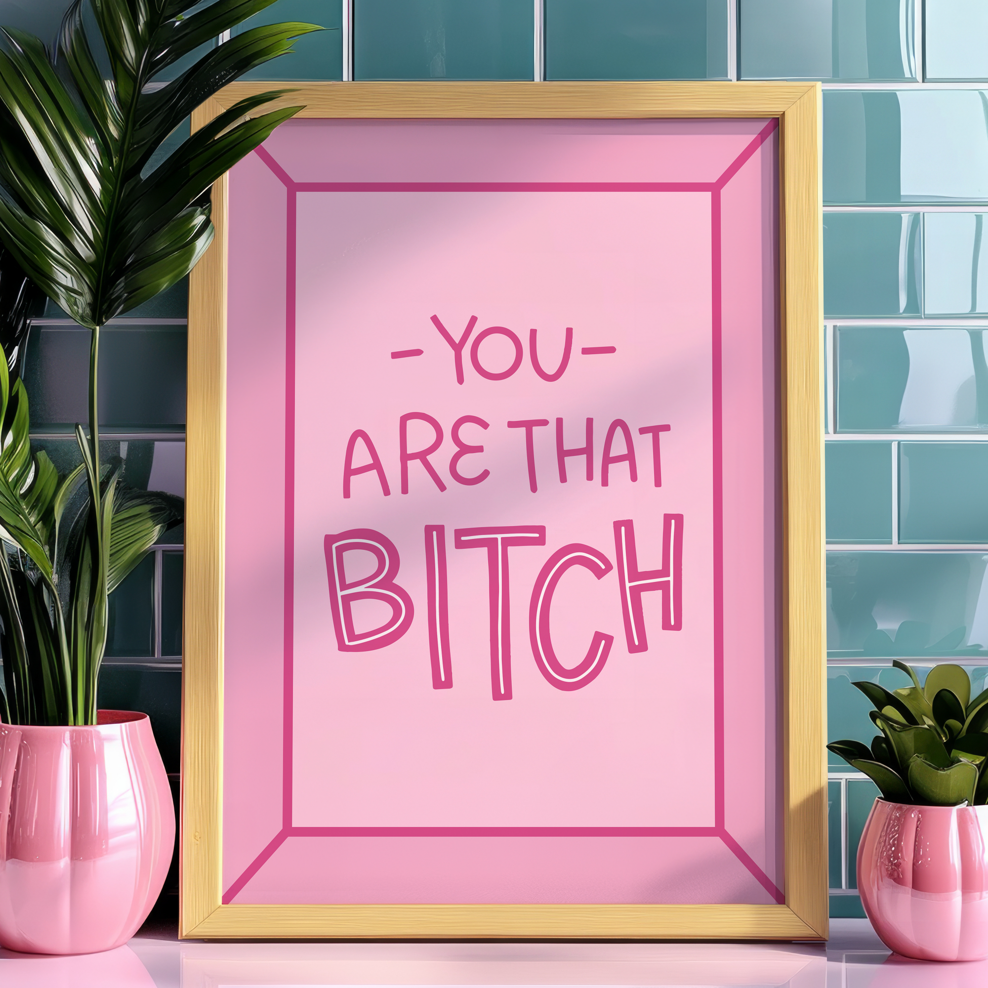 You Are That Bitch Unframed Art Print