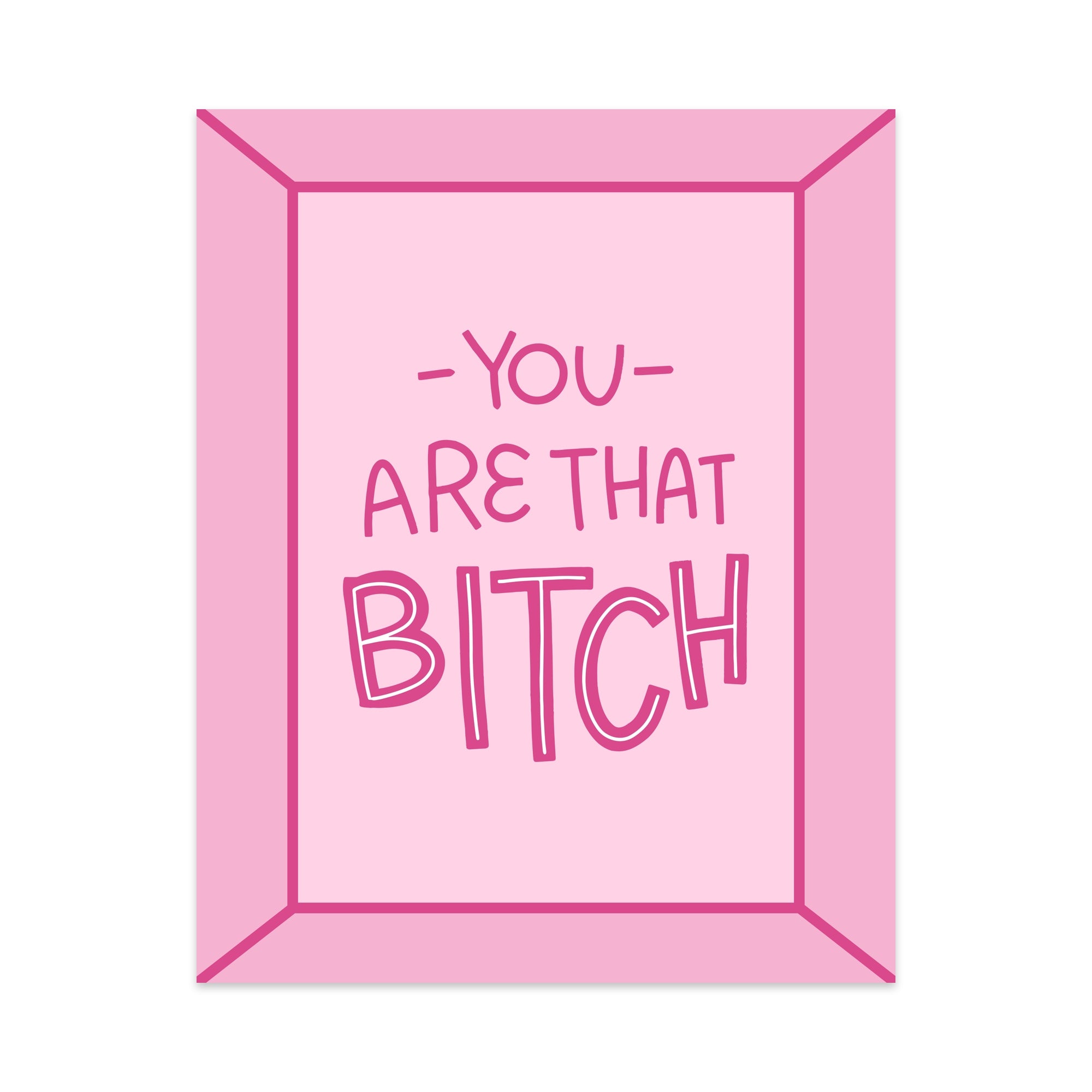 You Are That Bitch Unframed Art Print