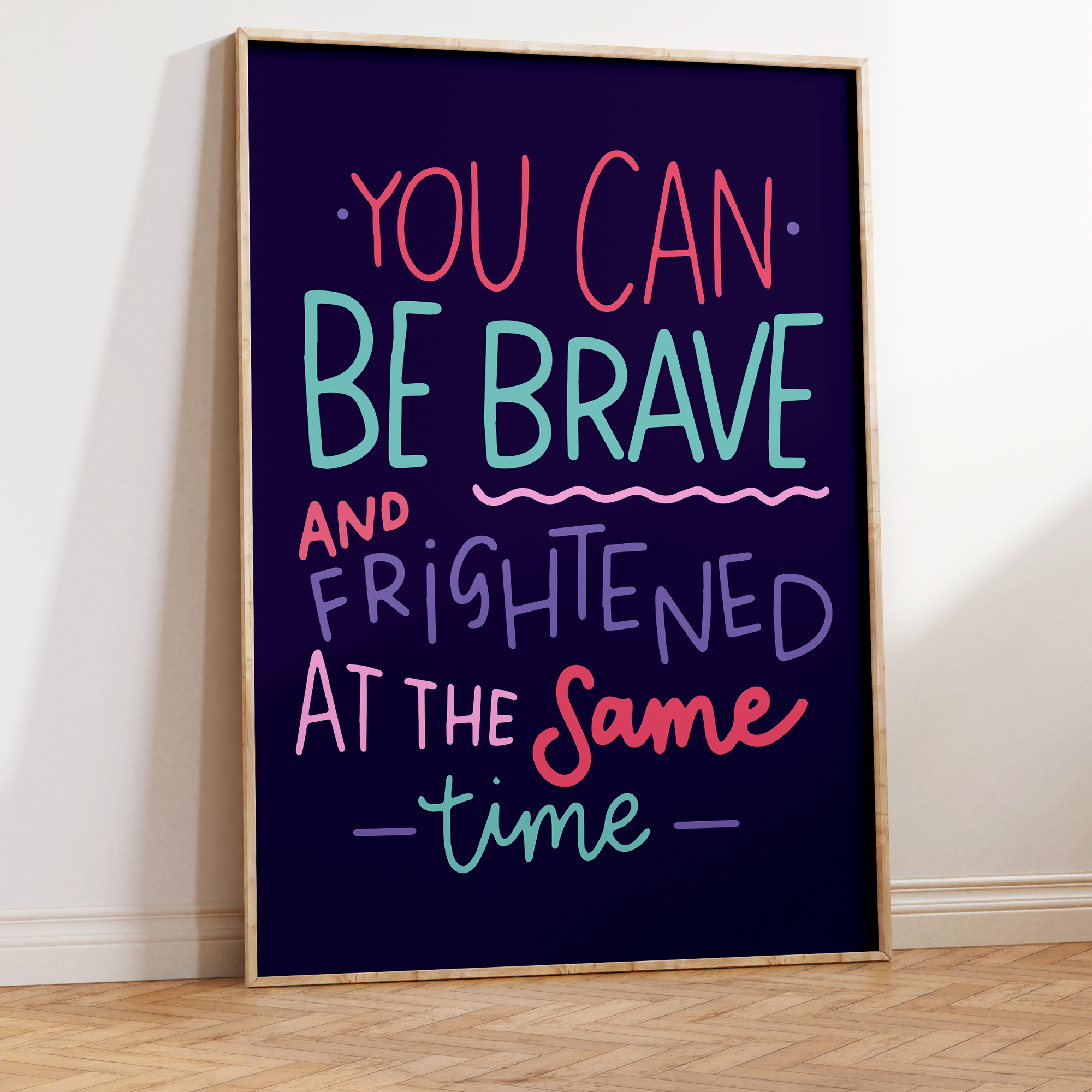 You Can Be Brave and Frightened at the Same Time Unframed Art Print