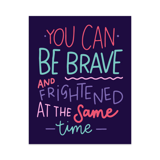 You Can Be Brave and Frightened at the Same Time Unframed Art Print