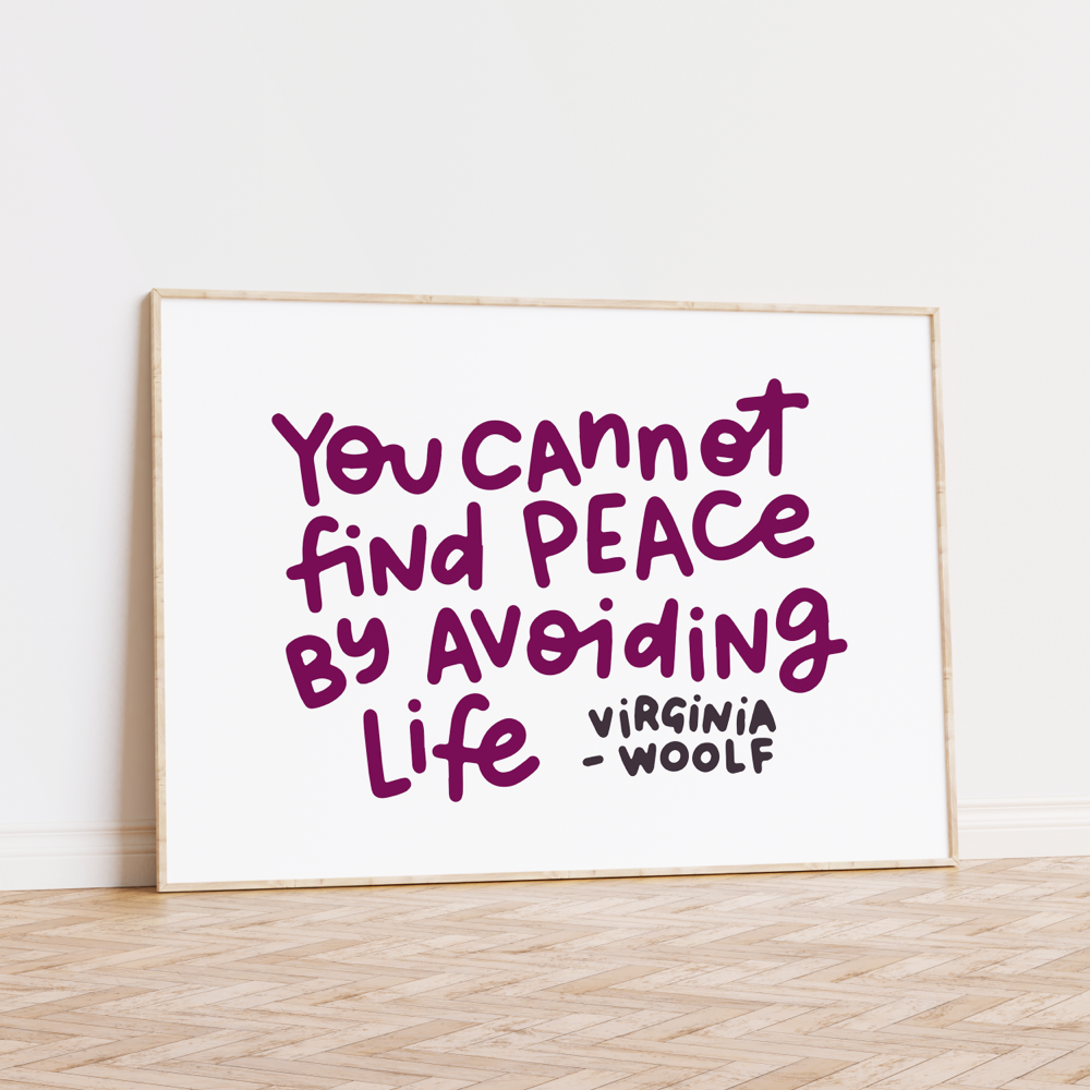 You Cannot Find Peace By Avoiding Life Unframed Art Print