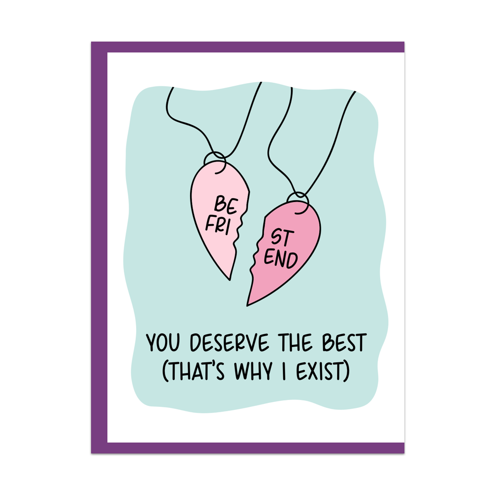 You Deserve The Best (That's Why I Exist) Greeting Card