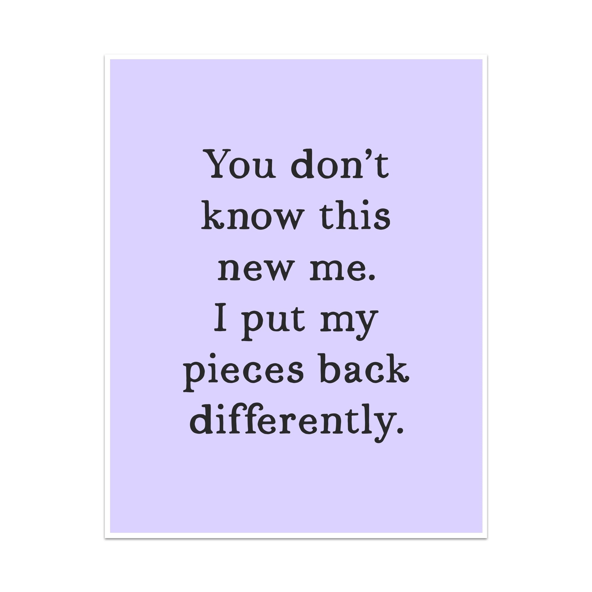 You Don't Know This New Me Unframed Art Print