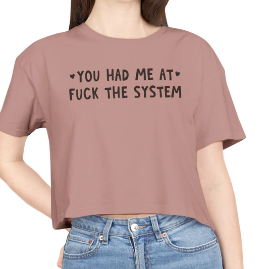 You Had Me at Fuck the System Women's Cropped Tee