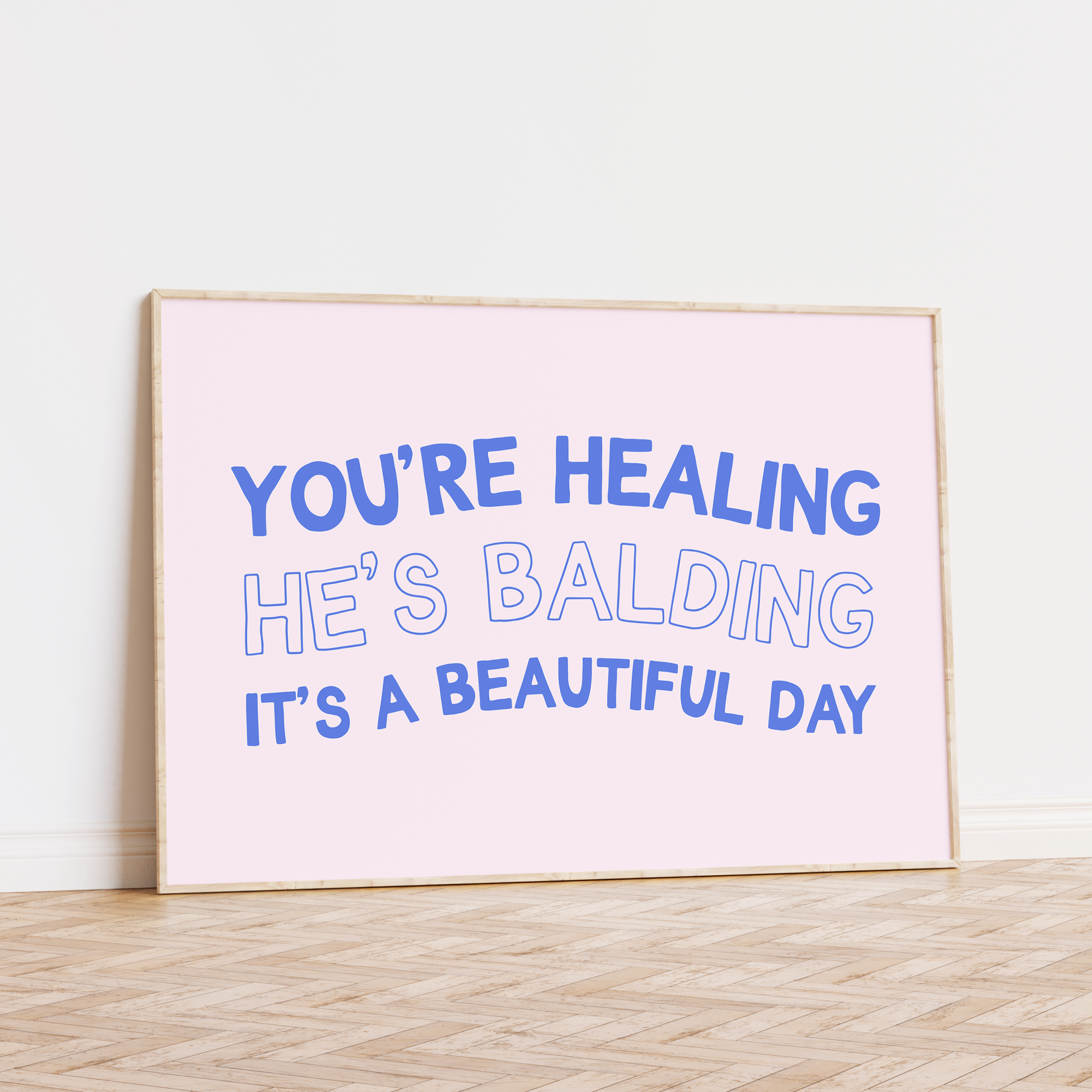 You're Healing He's Balding It's a Beautiful Day Unframed Art Print