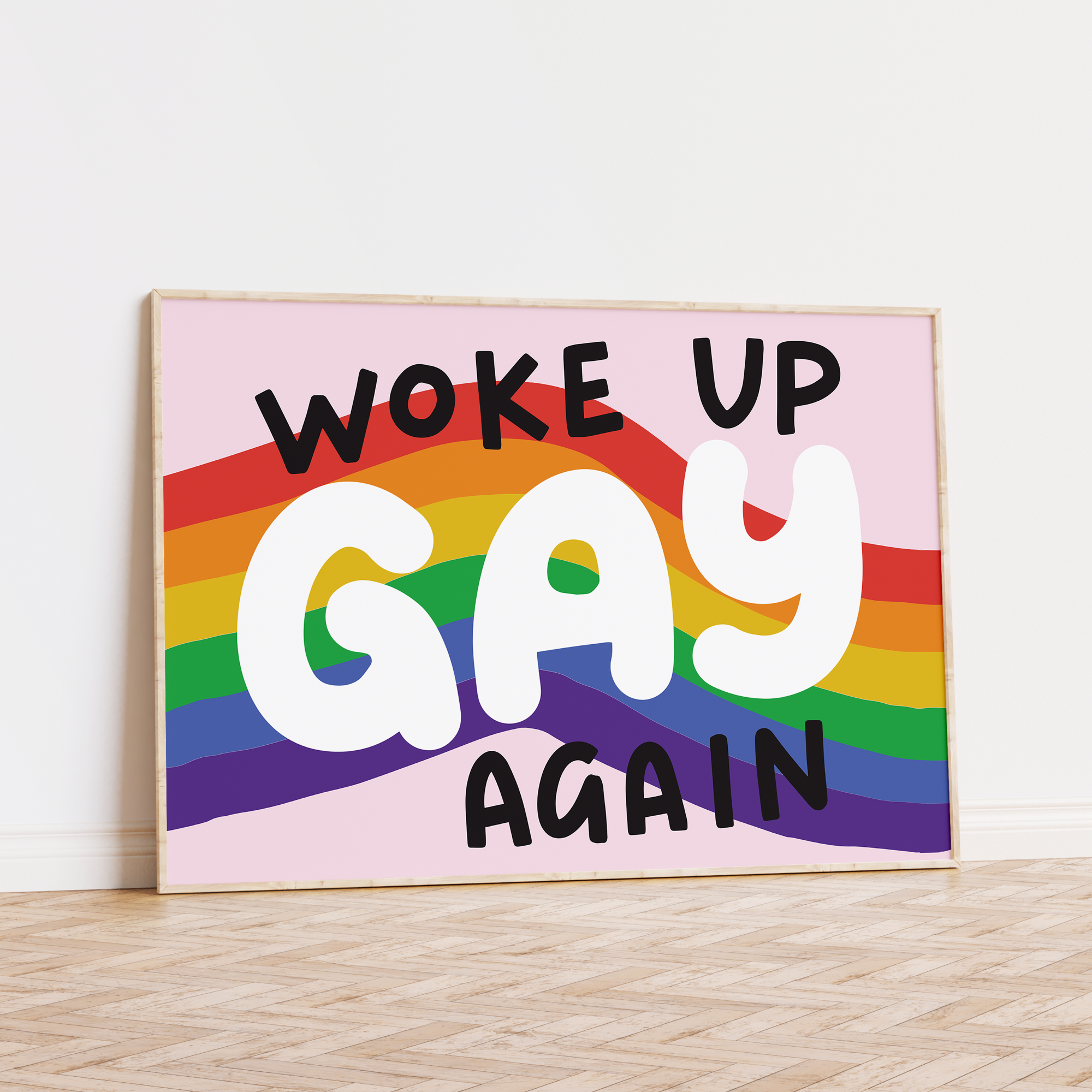 Woke Up Gay Again Unframed Art Print