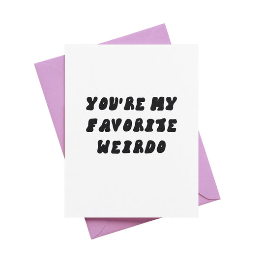 You're My Favorite Weirdo Greeting Card