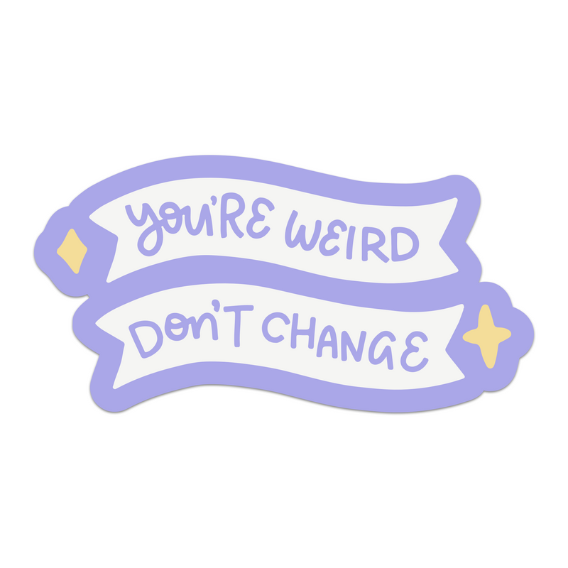 You're Weird Don't Change