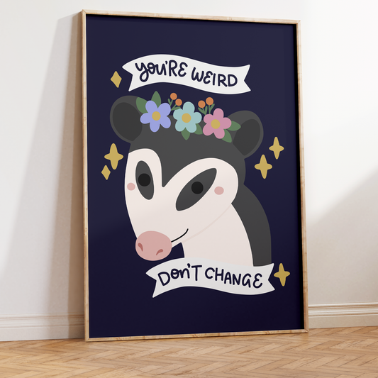 You're Weird Don't Change Unframed Art Print
