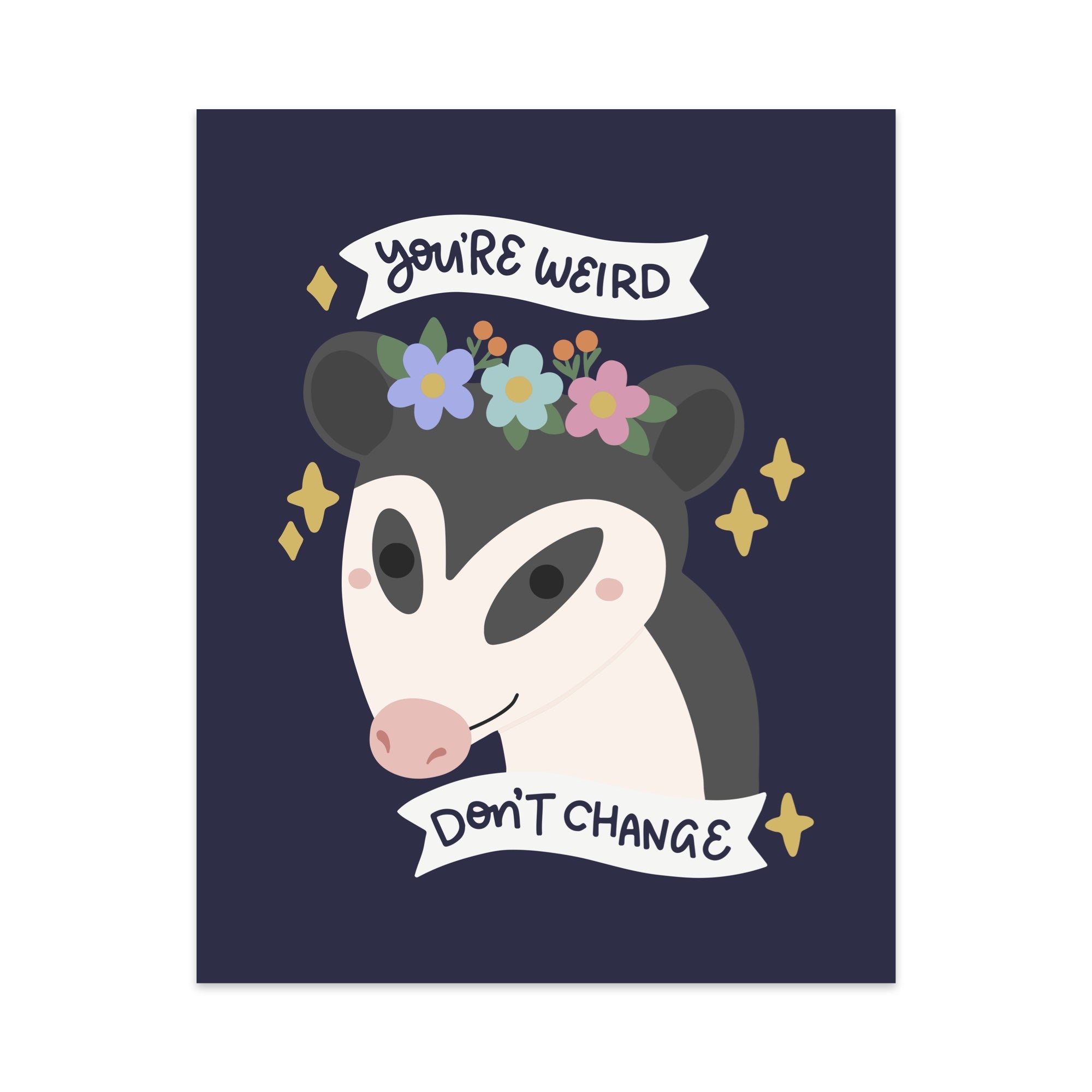 You're Weird Don't Change Unframed Art Print