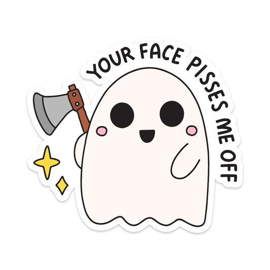 Your Face Pisses Me Off Vinyl Sticker