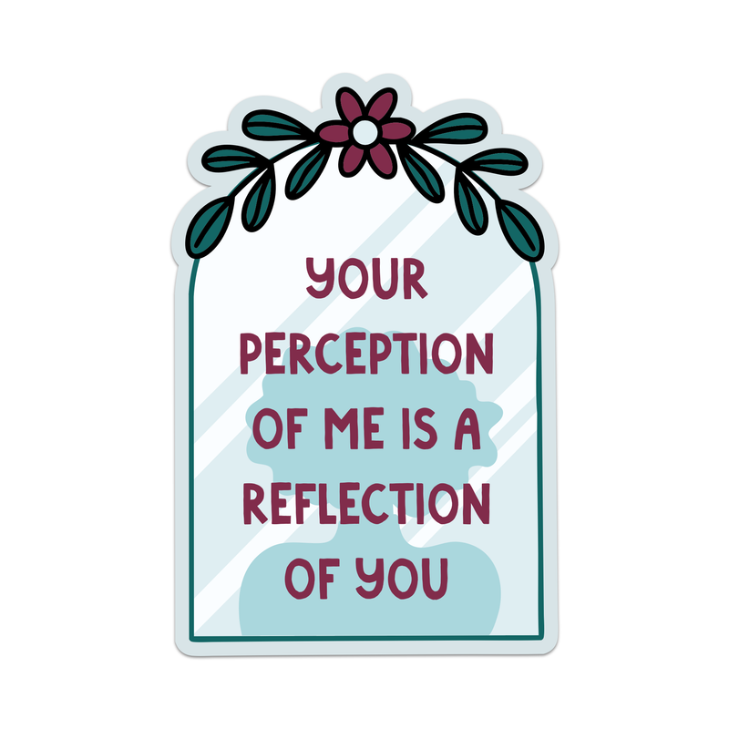 Your Perception of Me is a Reflection of You