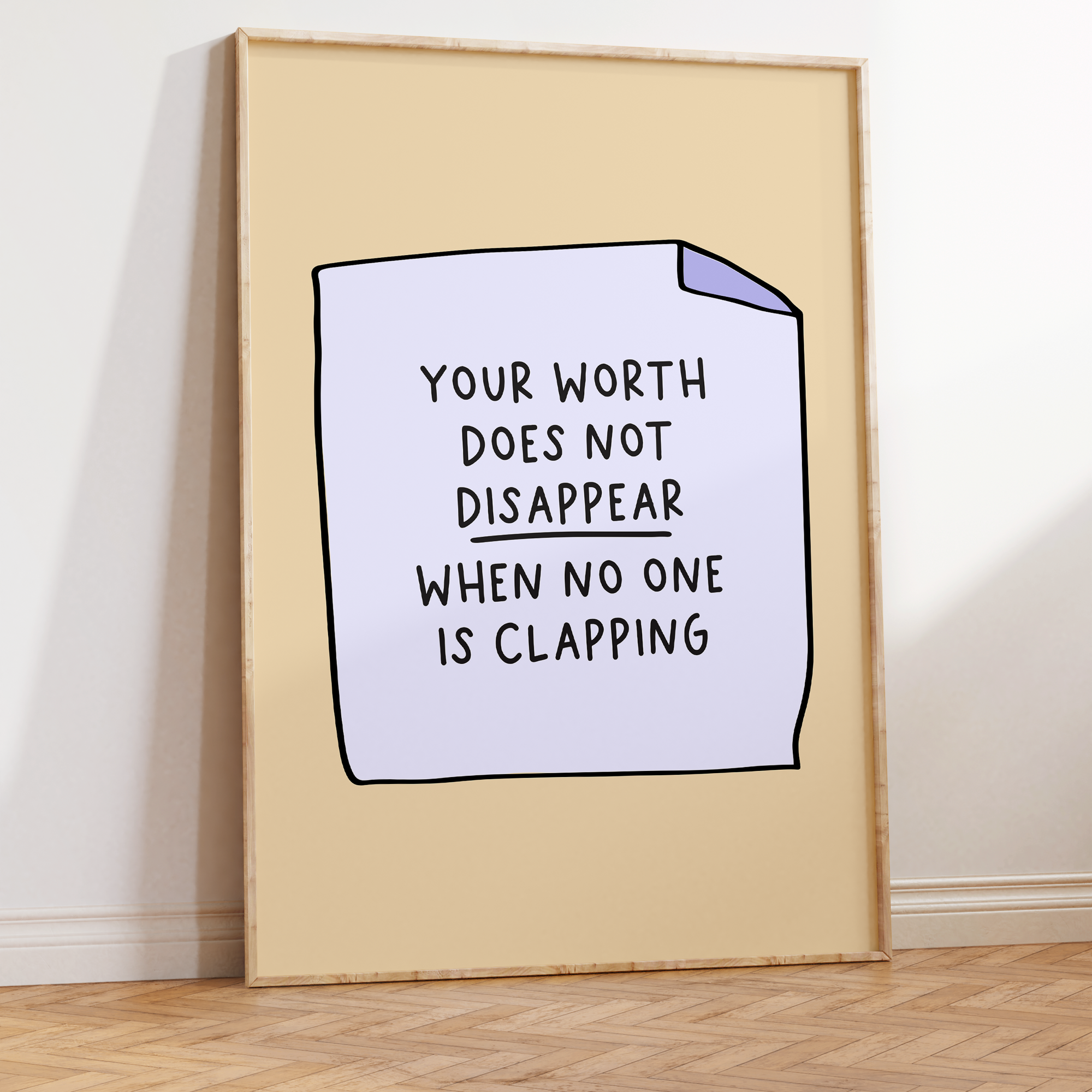 Your Worth Does Not Disappear When No One is Clapping Unframed Art Print