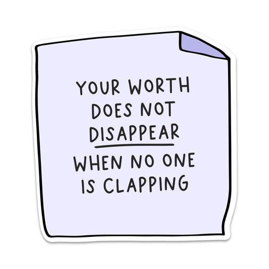 Your Worth Does Not Disappear When No One is Clapping Vinyl Sticker