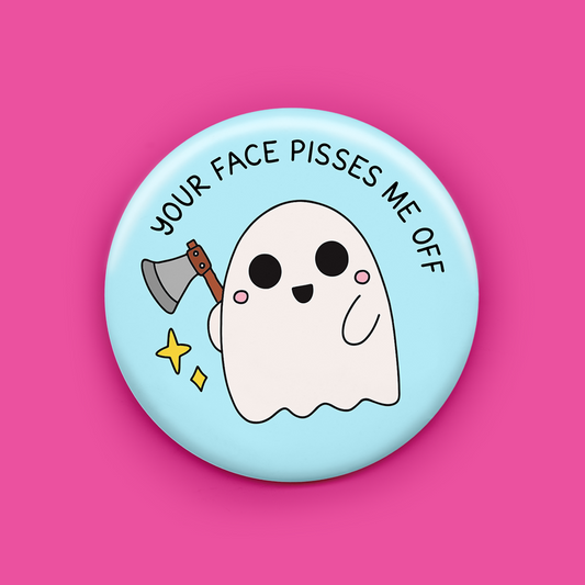 Your Face Pisses Me Off Magnet