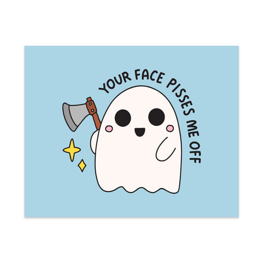 Your Face Pisses Me Off Unframed Art Print