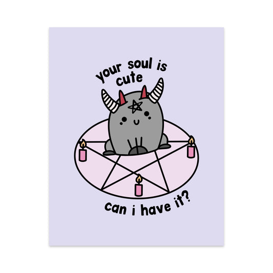 Your Soul is Cute Can I Have It Unframed Art Print