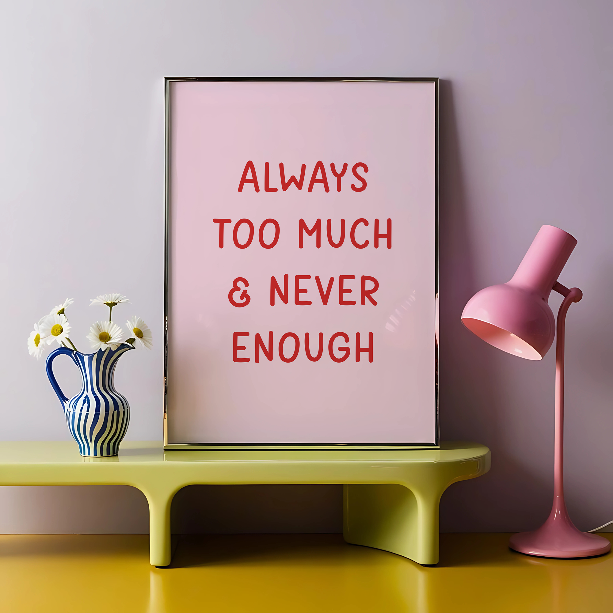 Always Too Much & Never Enough Unframed Art Print