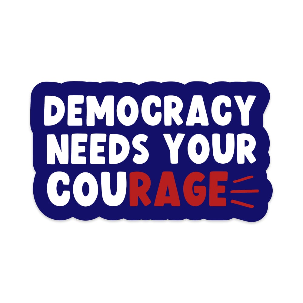5" Democracy Needs Your Courage Car Decal
