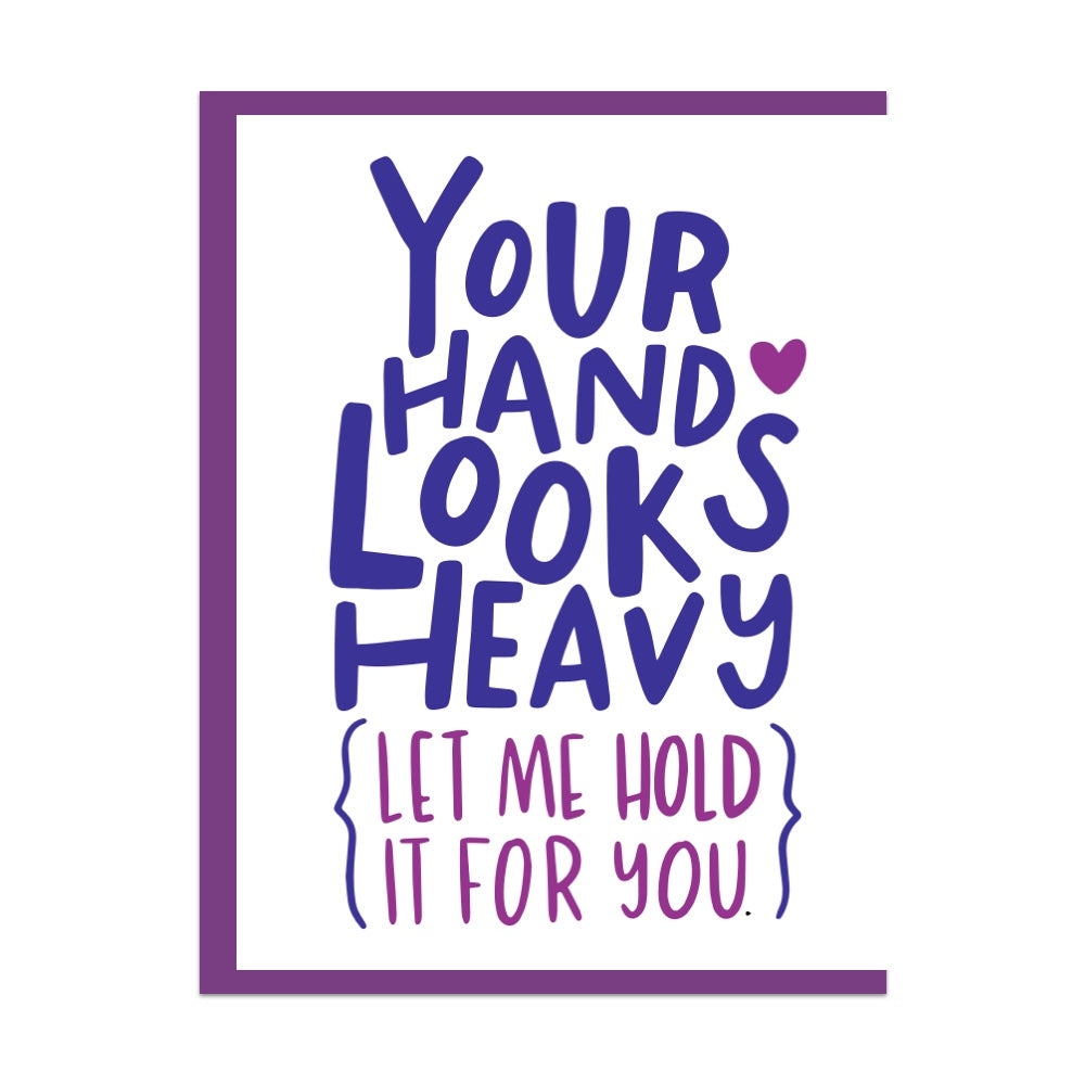 Your Hand Looks Heavy Let Me Hold It For You Greeting Card