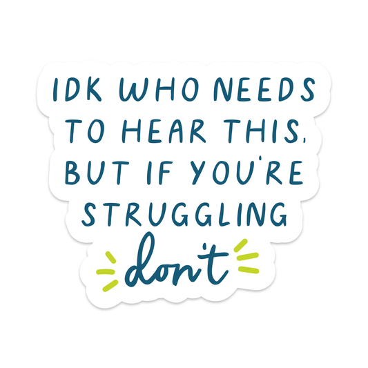 Idk Who Needs to Hear This But If You're Struggling Don't Vinyl Sticker