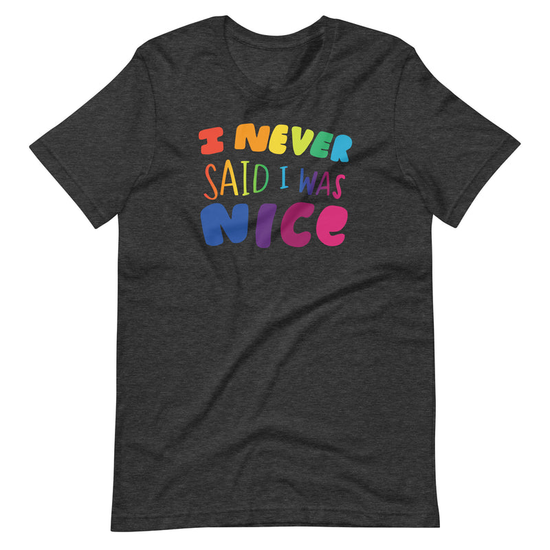 I Never Said I Was Nice Unisex Tee