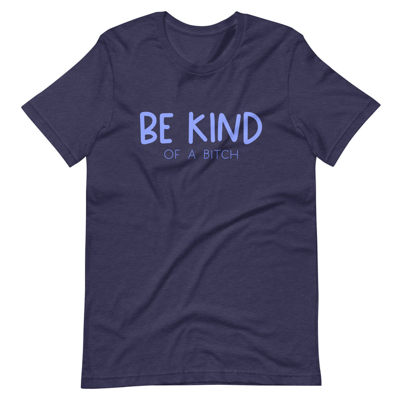 Be Kind of a Bitch Unisex Tee