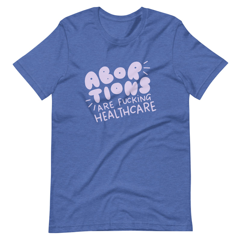 Abortions Are Fucking Healthcare Unisex Tee