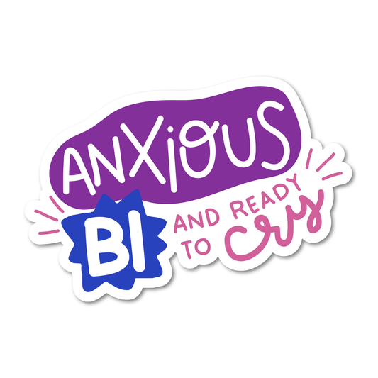 Anxious, Bi, and Ready to Cry