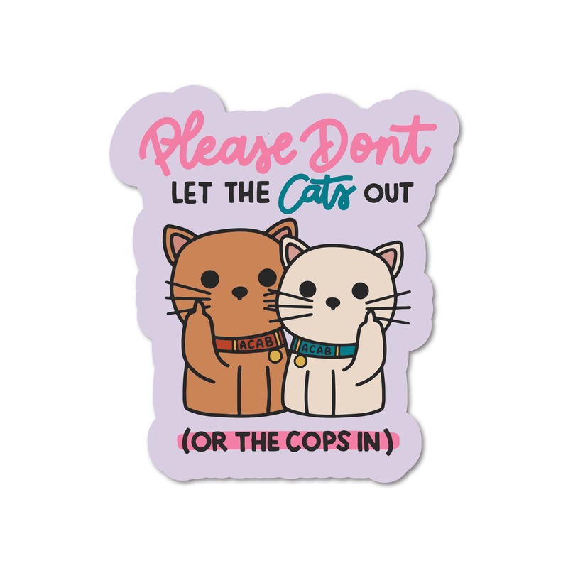 Don't Let Cats Out Cops In