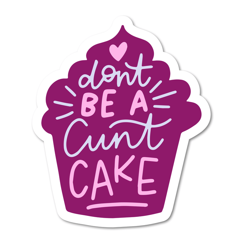 Don't Be A Cuntcake