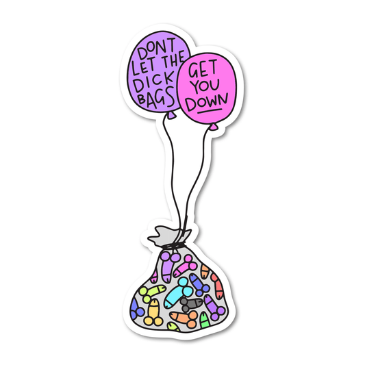 Don't Let the Dick Bags Get You Down