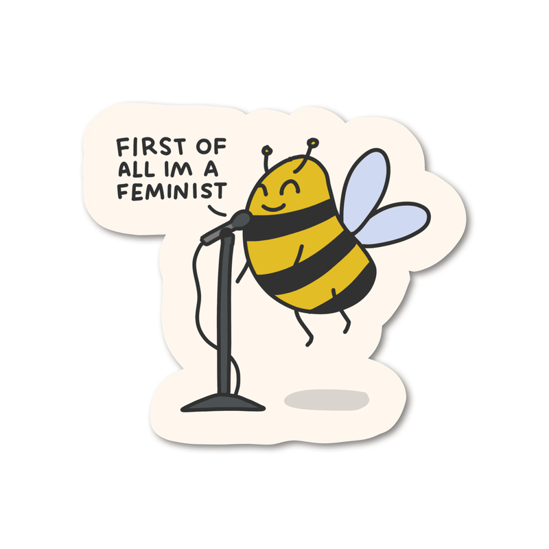 First Of All I'm A Feminist - Bee