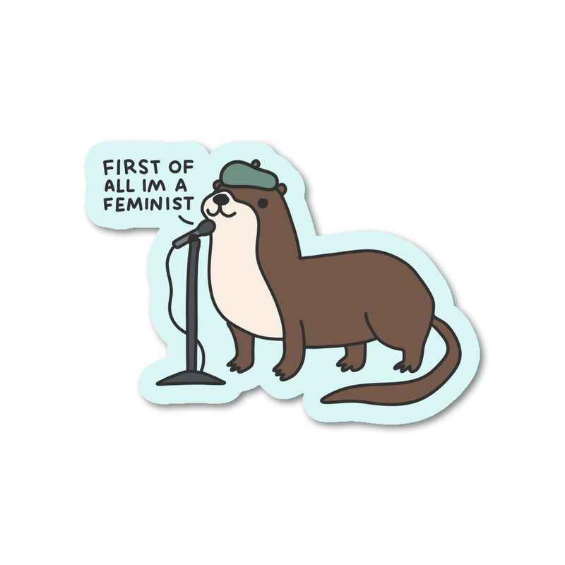 First Of All I'm A Feminist - Otter