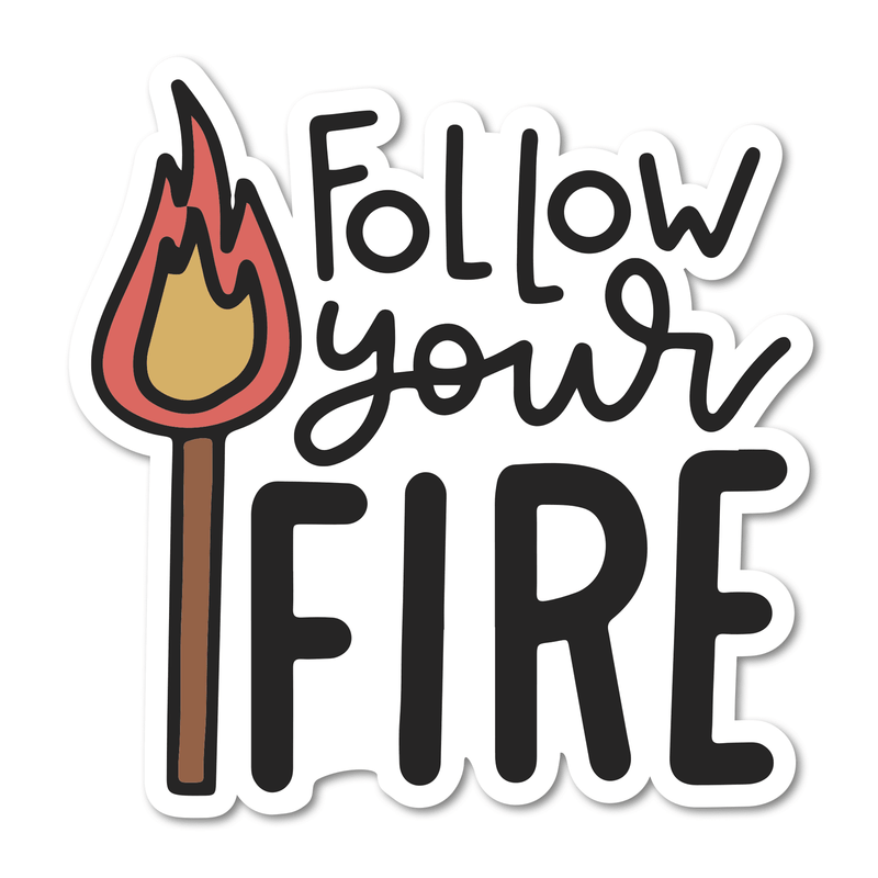 Follow Your Fire