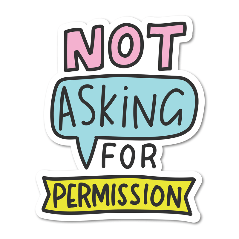 Not Asking For Permission