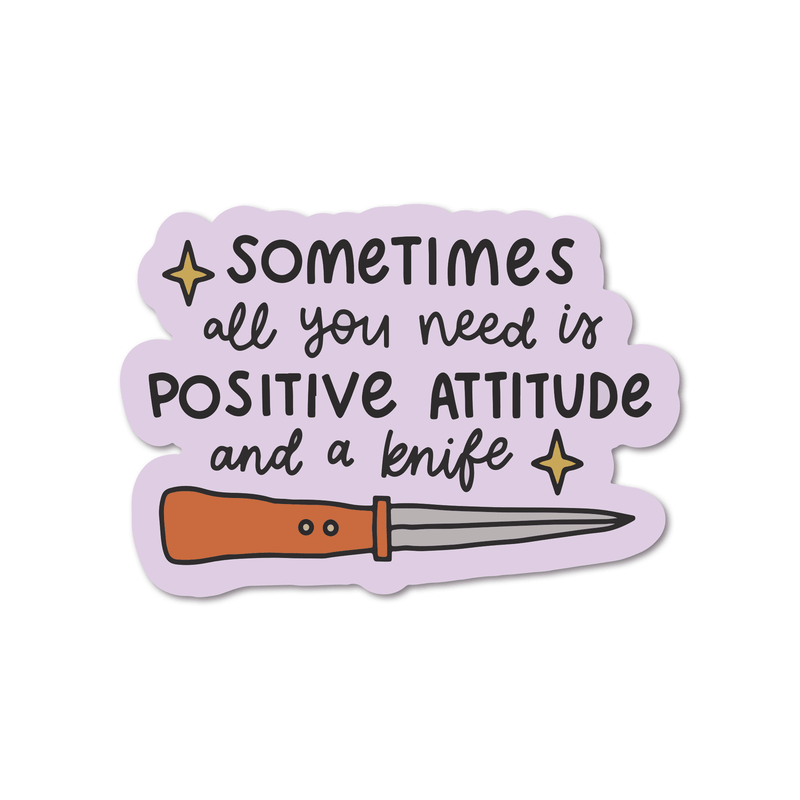 Sometimes All You Need Is A Positive Attitude And A Knife