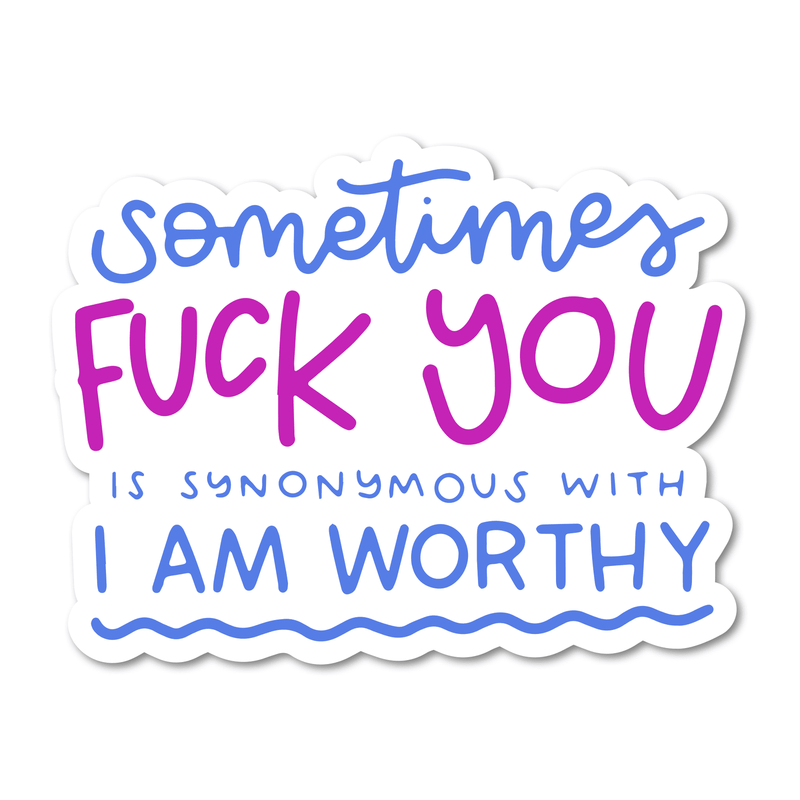 Sometimes Fuck You is Synonymous with I'm Worthy