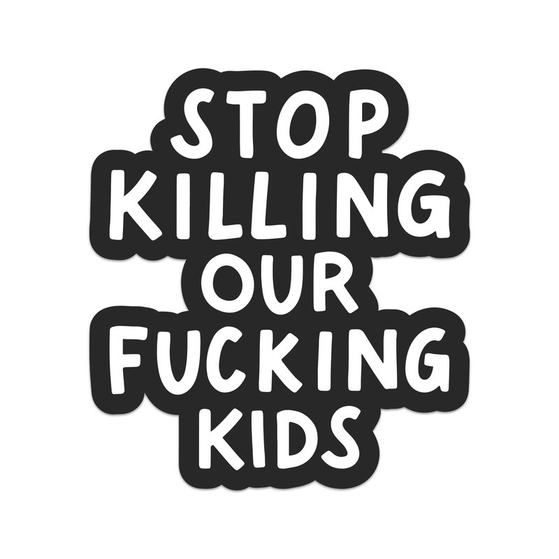 Stop Killing Our Fucking Kids