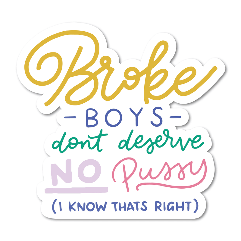 Broke Boys Don't Deserve No Pussy