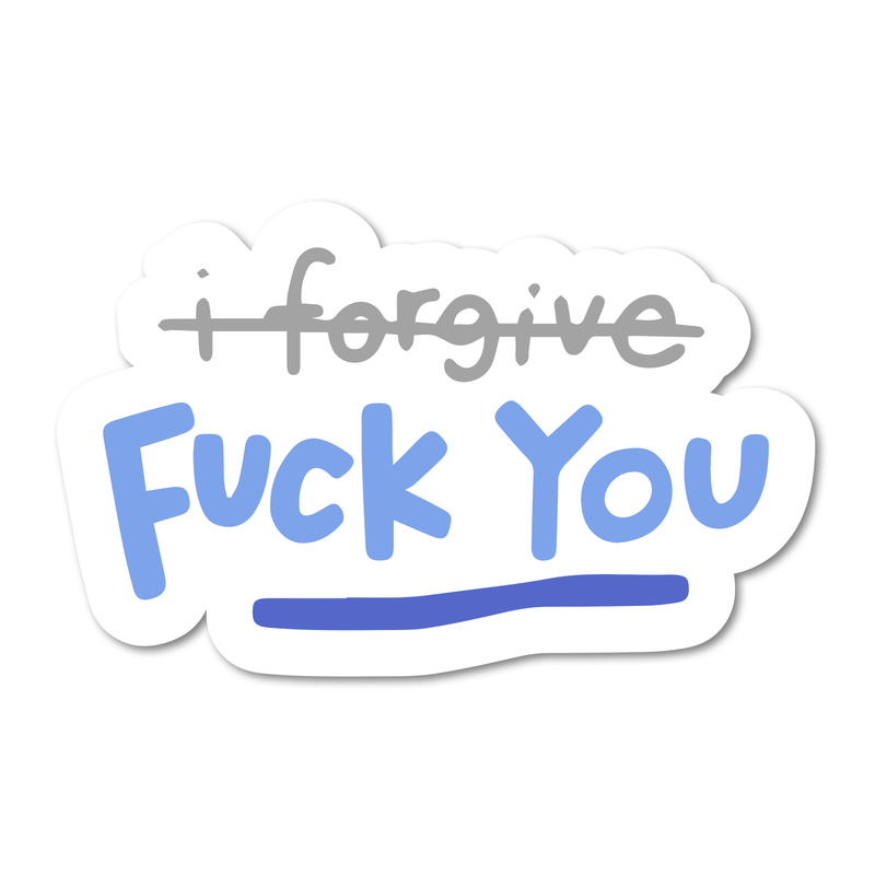 I forgive ... Fuck You