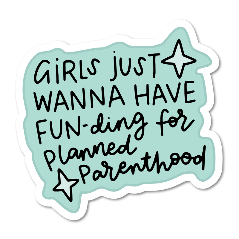 Girls Just Wanna Have Fun-ding for Planned Parenthood