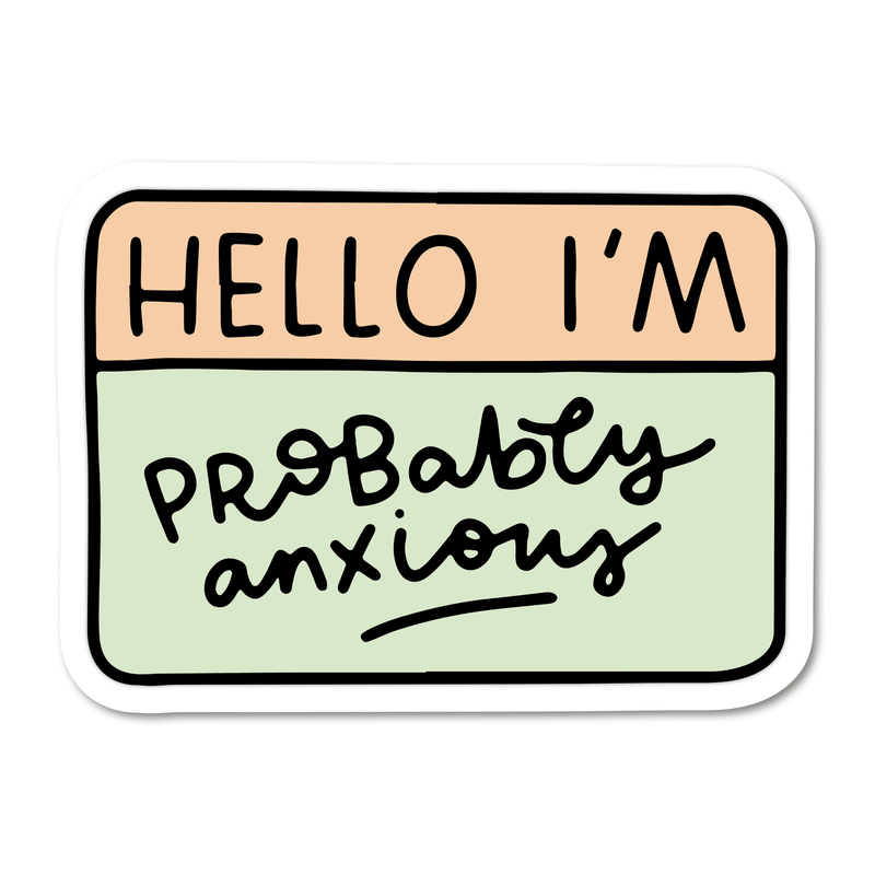 Hello I'm – Probably Anxious