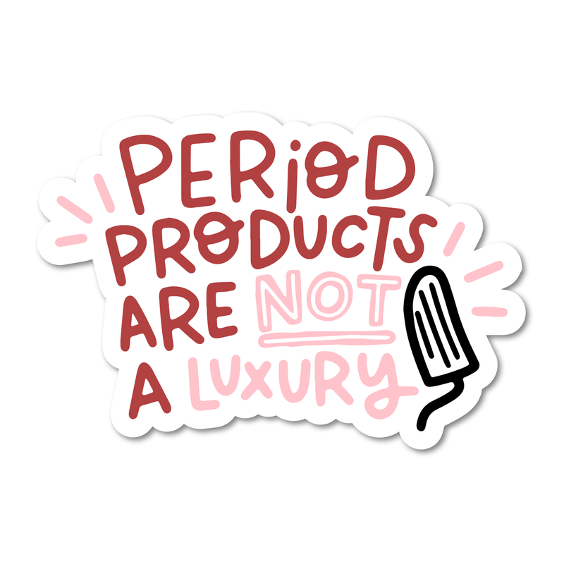 Period Products Are Not A Luxury