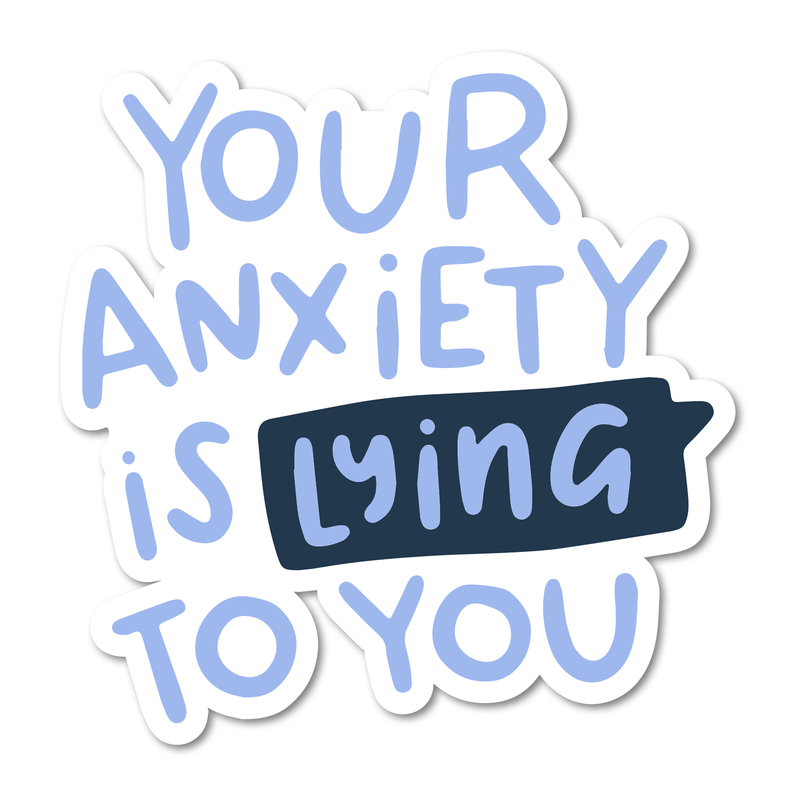 Your Anxiety is Lying to You